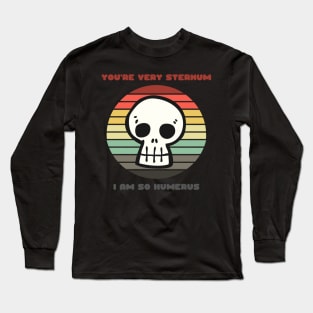 Sunset Skull / You're Very Sternum, I Am So Humerus Long Sleeve T-Shirt